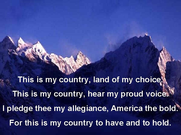 This is my country, land of my choice. This is my country, hear my