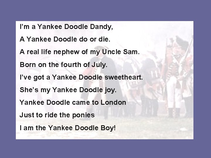 I’m a Yankee Doodle Dandy, A Yankee Doodle do or die. A real life