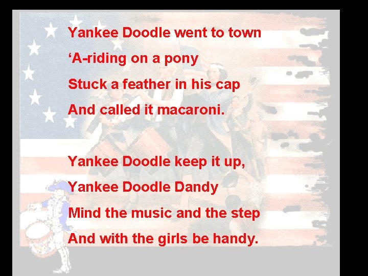 Yankee Doodle went to town ‘A-riding on a pony Stuck a feather in his