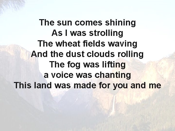The sun comes shining As I was strolling The wheat fields waving And the