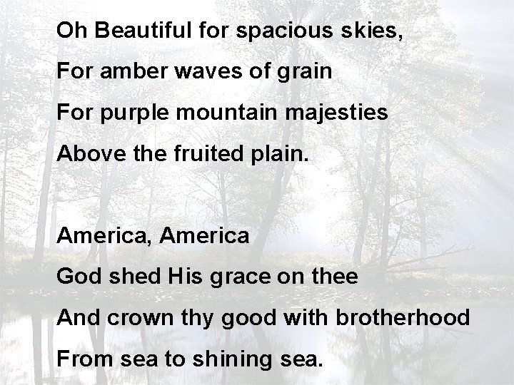Oh Beautiful for spacious skies, For amber waves of grain For purple mountain majesties