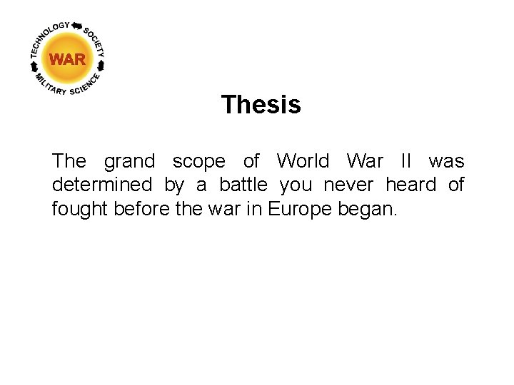 Thesis The grand scope of World War II was determined by a battle you