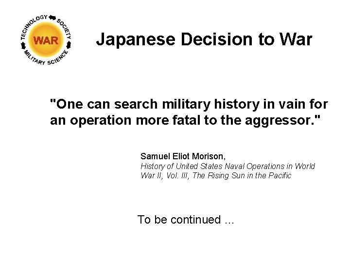 Japanese Decision to War "One can search military history in vain for an operation