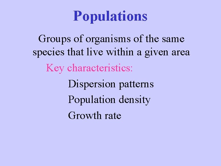 Populations Groups of organisms of the same species that live within a given area