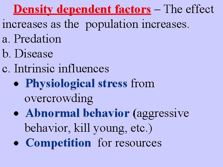 Density dependent factors – The effect increases as the population increases. a. Predation b.