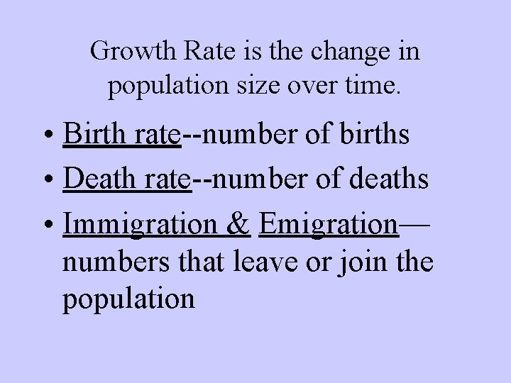 Growth Rate is the change in population size over time. • Birth rate--number of