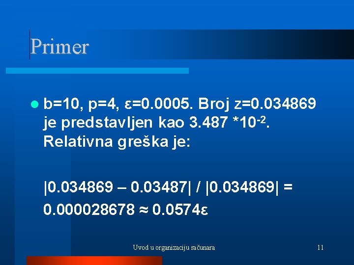 Primer b=10, p=4, ε=0. 0005. Broj z=0. 034869 je predstavljen kao 3. 487 *10