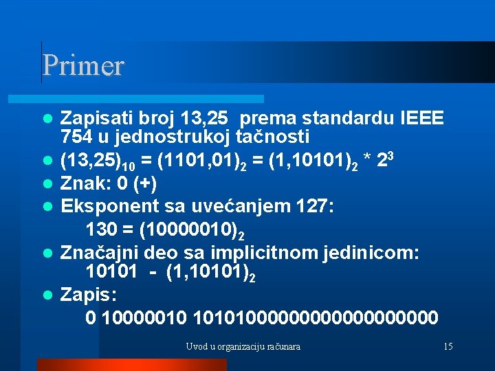 Primer Zapisati broj 13, 25 prema standardu IEEE 754 u jednostrukoj tačnosti (13, 25)10