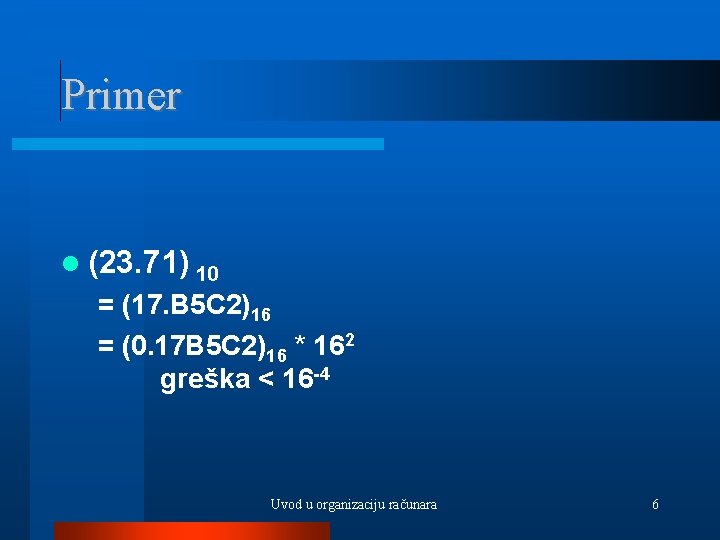 Primer (23. 71) 10 = (17. B 5 C 2)16 = (0. 17 B