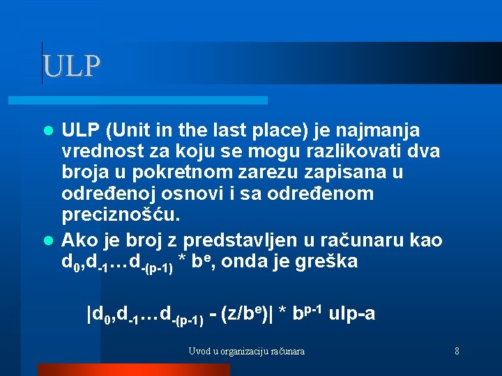 ULP (Unit in the last place) je najmanja vrednost za koju se mogu razlikovati