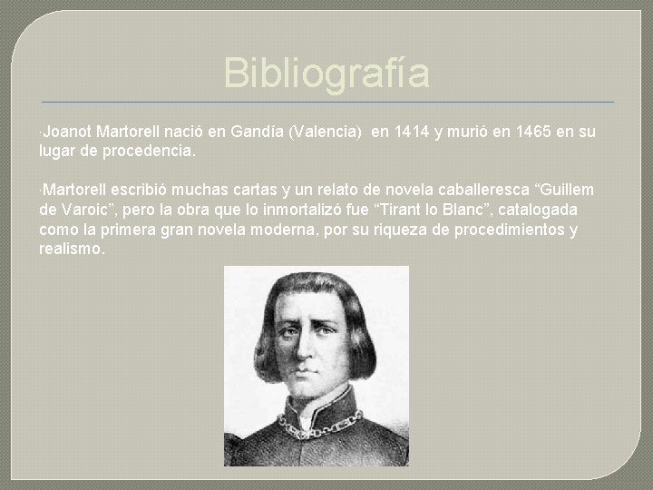 Bibliografía Joanot Martorell nació en Gandía (Valencia) en 1414 y murió en 1465 en