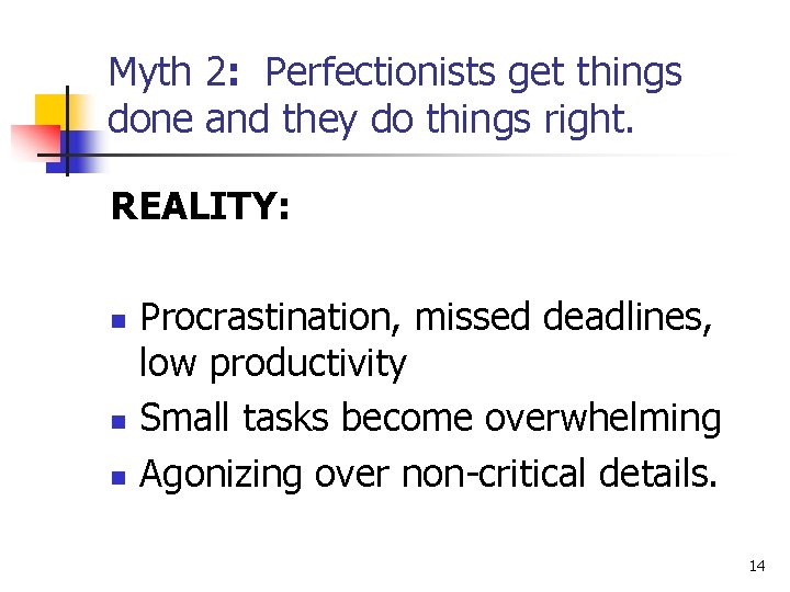 Myth 2: Perfectionists get things done and they do things right. REALITY: n n