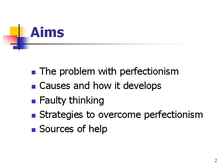 Aims n n n The problem with perfectionism Causes and how it develops Faulty