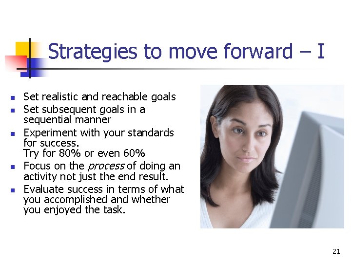 Strategies to move forward – I n n n Set realistic and reachable goals