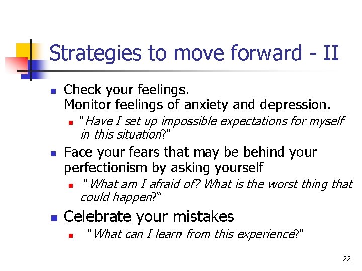 Strategies to move forward - II n Check your feelings. Monitor feelings of anxiety