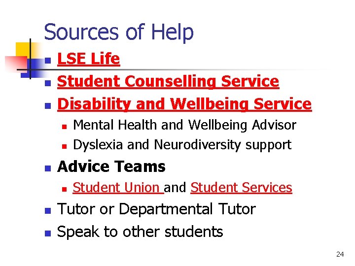 Sources of Help n n n LSE Life Student Counselling Service Disability and Wellbeing