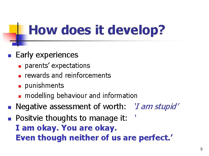 How does it develop? n Early experiences n n n parents’ expectations rewards and