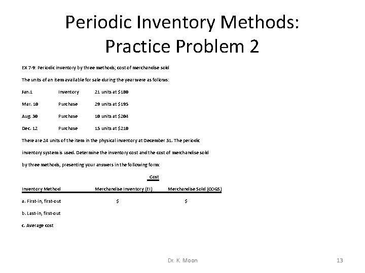 Periodic Inventory Methods: Practice Problem 2 EX 7 -9: Periodic inventory by three methods;
