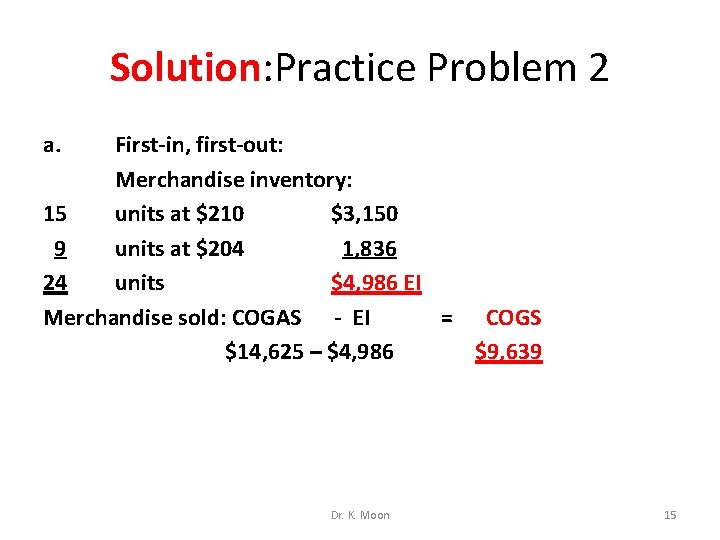 Solution: Practice Problem 2 a. First-in, first-out: Merchandise inventory: 15 units at $210 $3,
