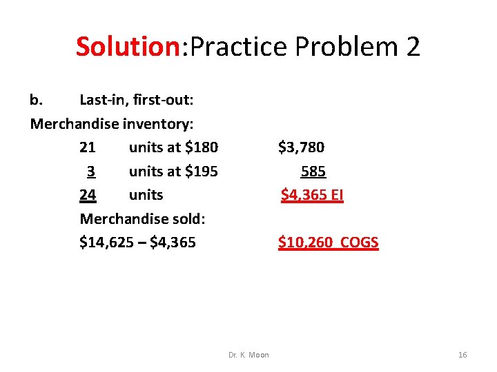 Solution: Practice Problem 2 b. Last-in, first-out: Merchandise inventory: 21 units at $180 $3,