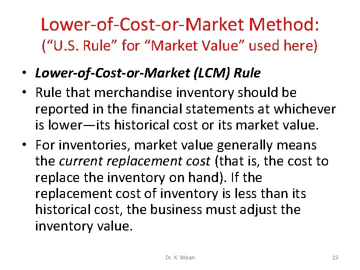 Lower-of-Cost-or-Market Method: (“U. S. Rule” for “Market Value” used here) • Lower-of-Cost-or-Market (LCM) Rule