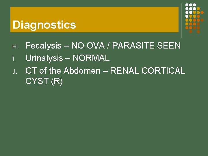 Diagnostics H. I. J. Fecalysis – NO OVA / PARASITE SEEN Urinalysis – NORMAL