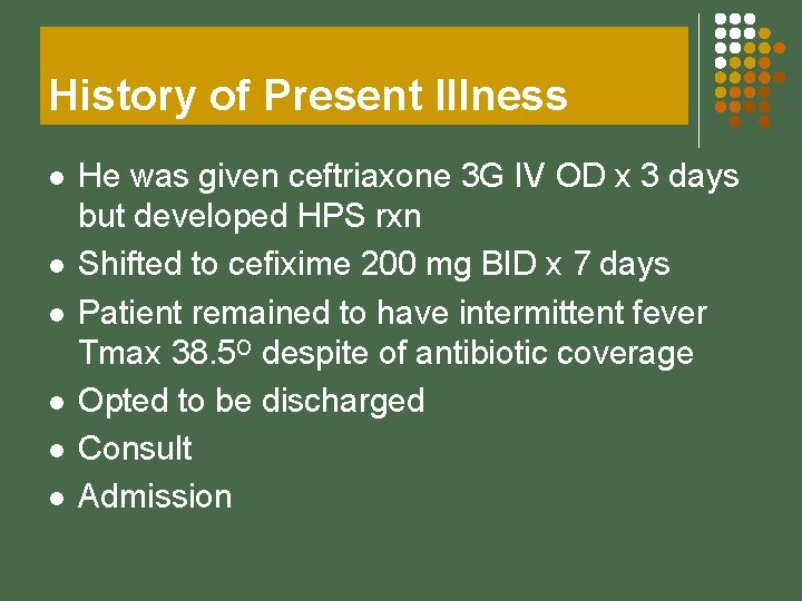 History of Present Illness l l l He was given ceftriaxone 3 G IV