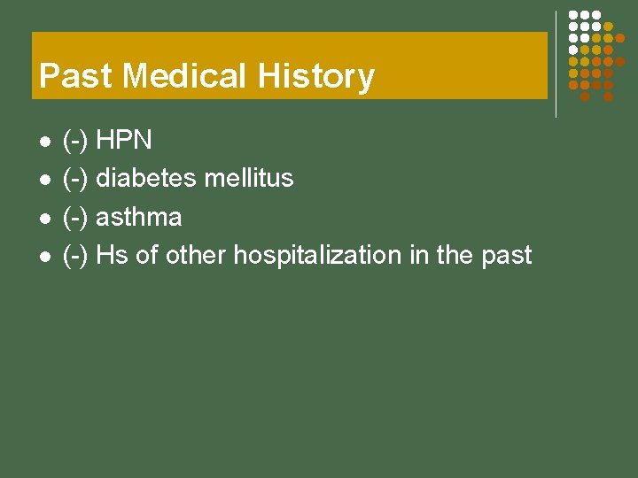 Past Medical History l l (-) HPN (-) diabetes mellitus (-) asthma (-) Hs