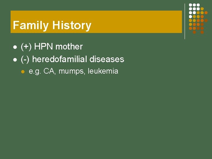 Family History l l (+) HPN mother (-) heredofamilial diseases l e. g. CA,