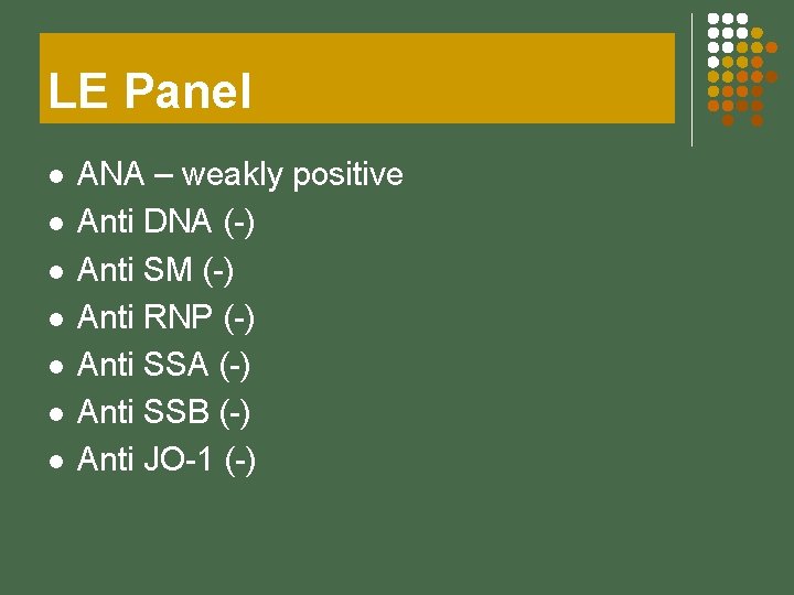 LE Panel l l l ANA – weakly positive Anti DNA (-) Anti SM