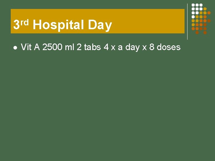 3 rd Hospital Day l Vit A 2500 ml 2 tabs 4 x a