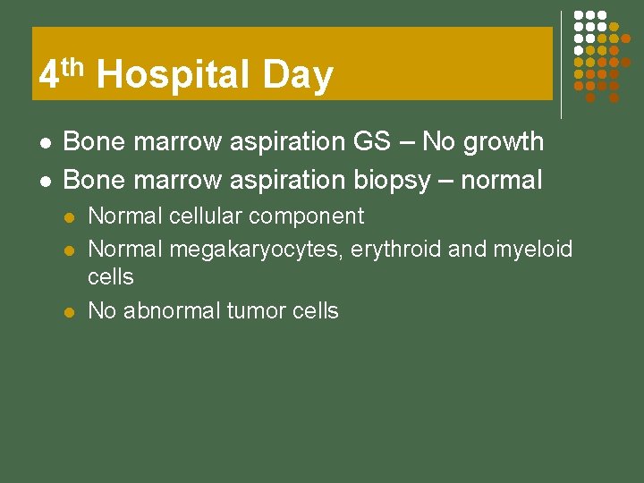 4 th Hospital Day l l Bone marrow aspiration GS – No growth Bone