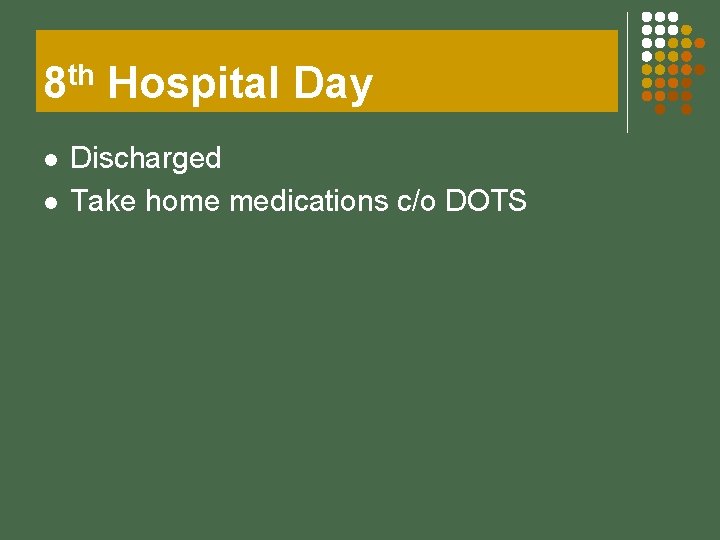 8 th Hospital Day l l Discharged Take home medications c/o DOTS 