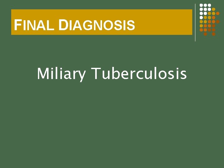 FINAL DIAGNOSIS Miliary Tuberculosis 