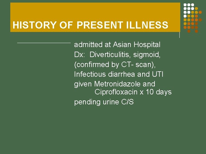 HISTORY OF PRESENT ILLNESS admitted at Asian Hospital Dx: Diverticulitis, sigmoid, (confirmed by CT-