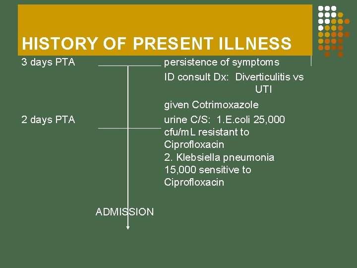 HISTORY OF PRESENT ILLNESS 3 days PTA persistence of symptoms ID consult Dx: Diverticulitis