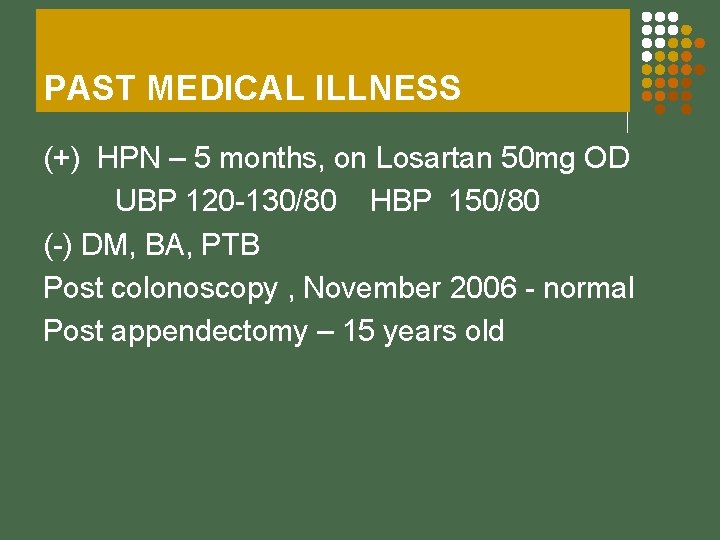PAST MEDICAL ILLNESS (+) HPN – 5 months, on Losartan 50 mg OD UBP