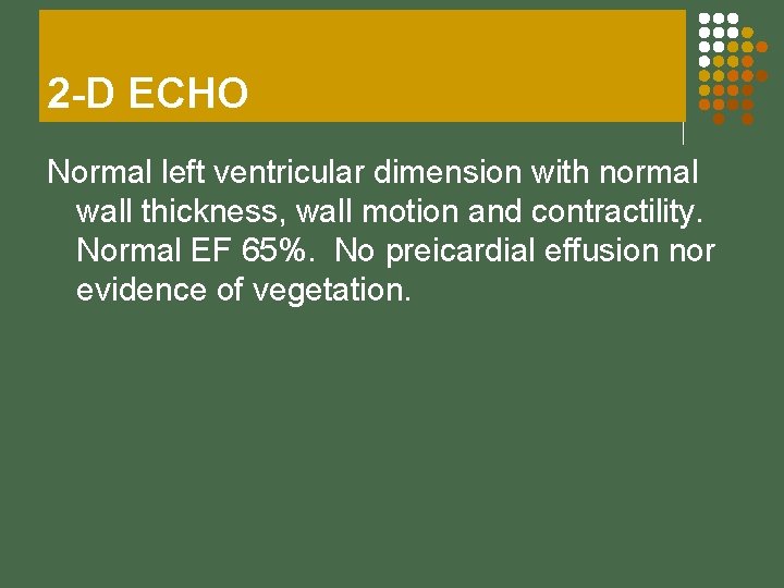 2 -D ECHO Normal left ventricular dimension with normal wall thickness, wall motion and