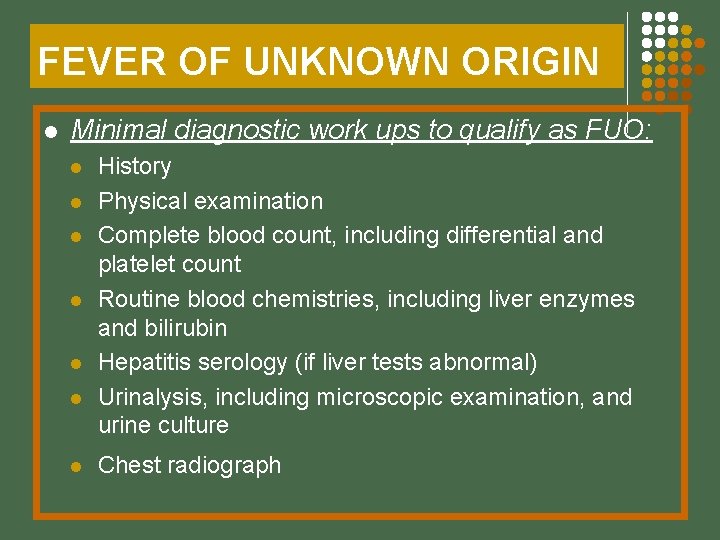 FEVER OF UNKNOWN ORIGIN l Minimal diagnostic work ups to qualify as FUO: l