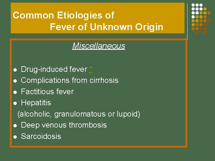 Common Etiologies of Fever of Unknown Origin Miscellaneous Drug-induced fever * l Complications from