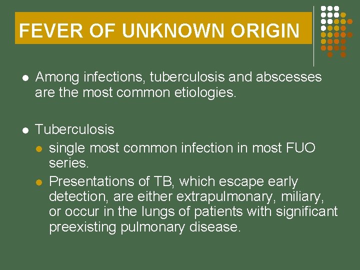 FEVER OF UNKNOWN ORIGIN l Among infections, tuberculosis and abscesses are the most common