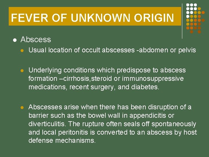 FEVER OF UNKNOWN ORIGIN l Abscess l Usual location of occult abscesses -abdomen or