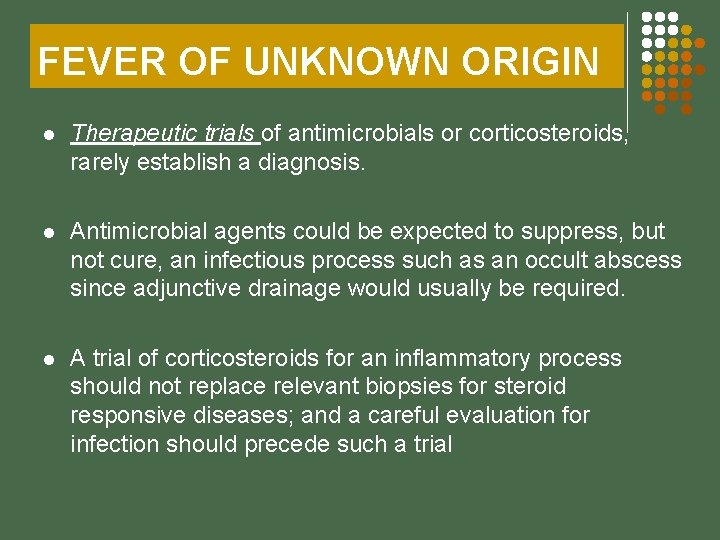FEVER OF UNKNOWN ORIGIN l Therapeutic trials of antimicrobials or corticosteroids, rarely establish a