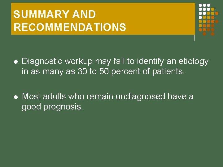 SUMMARY AND RECOMMENDATIONS l Diagnostic workup may fail to identify an etiology in as