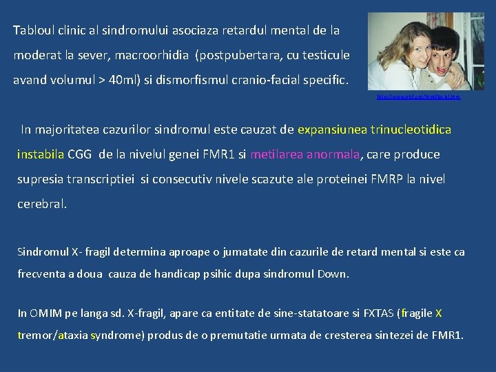 Tabloul clinic al sindromului asociaza retardul mental de la moderat la sever, macroorhidia (postpubertara,