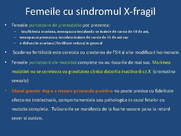 Femeile cu sindromul X-fragil • Femeile purtatoare de premutatie pot prezenta: – insuficienta ovariana,