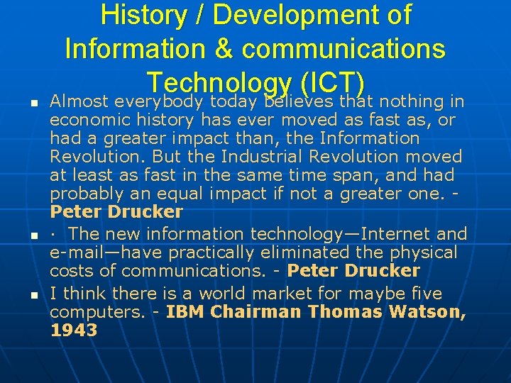 n n n History / Development of Information & communications Technology (ICT) Almost everybody