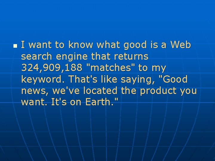 n I want to know what good is a Web search engine that returns