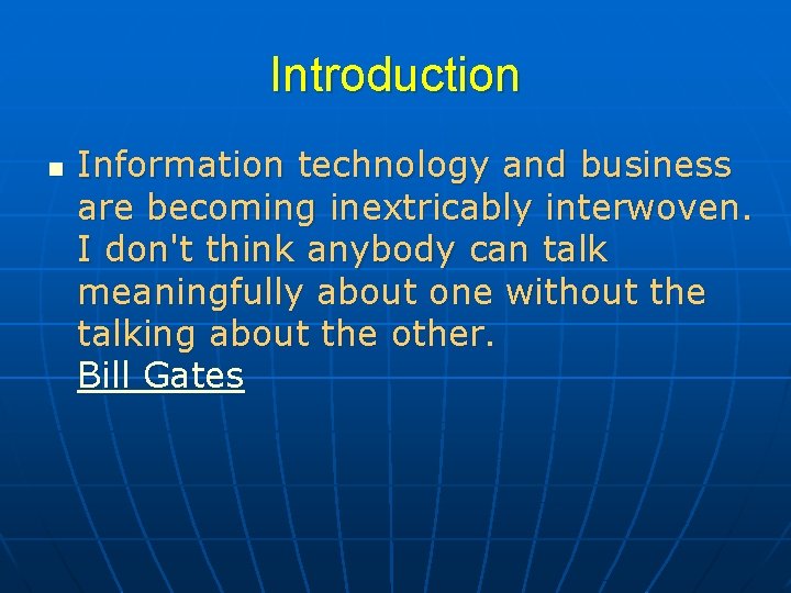 Introduction n Information technology and business are becoming inextricably interwoven. I don't think anybody