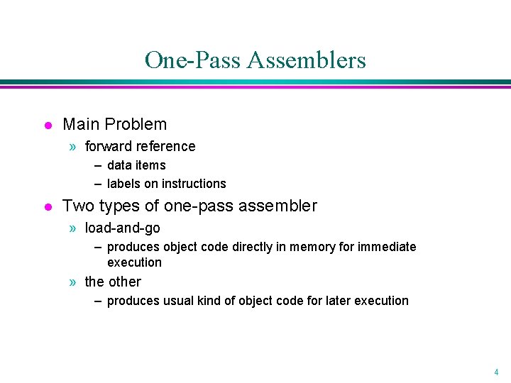 One-Pass Assemblers l Main Problem » forward reference – data items – labels on